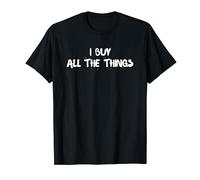 Shopping Addict I buy all the things Shopper T-Shirt