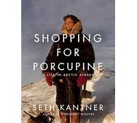 Shopping for Porcupine: A Life in Arctic Alaska