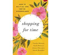 Shopping for Time: How to Do It All and NOT Be Overwhelmed