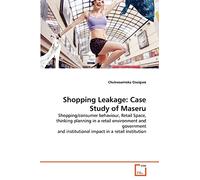 Shopping Leakage: Case Study of Maseru: Shopping/consumer behaviour, Retail Space, thinking planning in a retail environment and government and institutional impact in a retail institution