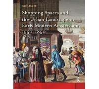 Shopping Spaces and the Urban Landscape in Early Modern Amsterdam, 1550-1850 (Amsterdam Studies in the Dutch Golden Age)