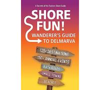 Shore Fun: The Wanderer's Guide to Delmarva