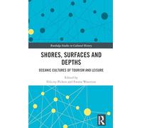 Shores, Surfaces and Depths: Oceanic Cultures of Tourism and Leisure (Routledge Studies in Cultural History)