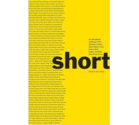 Short - An International Anthology of Five Centuries of Short-Short Stories, Prose Poems, Brief Essays, and Other Short Prose Forms