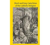 Short and Easy Catechism of the Catholic Religion