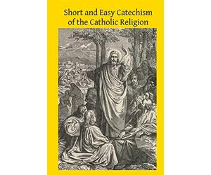 Short and Easy Catechism of the Catholic Religion
