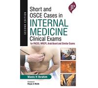 Short and OSCE Cases in Internal Medicine Clinical Exams: for PACES, MRCPI, Arab Board and Similar Exams (2nd Revised edition)
