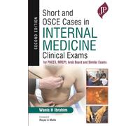 Short and OSCE Cases in Internal Medicine: Clinical Exams for PACES, MRCPI, Arab Board and Similar Exams