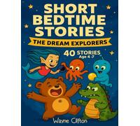 Short Bedtime Stories, The Dream Explorer’s Storybook: 40 Illustrated Bedtime Stories for Ages 4-7, Fun, Magical Tales with Colourful Pictures and ... That Inspire Imagination and Kindness