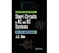 Short-Circuits in AC and DC Systems: ANSI, IEEE, and IEC Standards (Power Systems Handbook)
