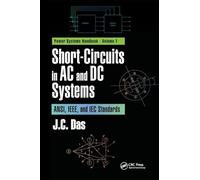 Short-Circuits in AC and DC Systems: ANSI, IEEE, and IEC Standards (Power Systems Handbook)
