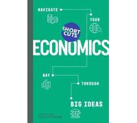 Short Cuts: Economics : Navigate Your Way Through the Big Ideas