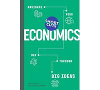 Short Cuts: Economics: Navigate Your Way Through the Big Ideas
