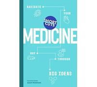 Short Cuts: Medicine: Navigate Your Way Through Big Ideas