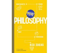 Short Cuts: Philosophy: Navigate Your Way Through Big Ideas