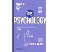 Short Cuts: Psychology: Navigate Your Way Through Big Ideas