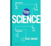 Short Cuts: Science: Navigate Your Way Through Big Ideas