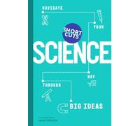 Short Cuts: Science : Navigate Your Way Through Big Ideas