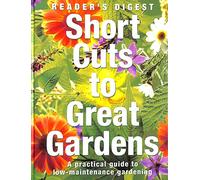 Short Cuts to Great Gardens: A Practical Guide to Low-Maintenance Gardening