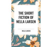 Short Fiction of Nella Larsen