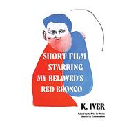 Short Film Starring My Beloved’s Red Bronco: Poems (Ballard Spahr Prize for Poetry)