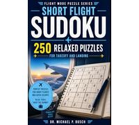 Short Flight Sudoku: 250 Easy Sudoku Puzzles for Adults - Relaxing Brain Games and Logic Puzzles for Travel, Flights, and Screen-Free Fun (Flight Mode Sudoku)