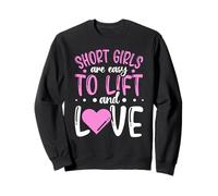 Short girls are easy to lift and love - Short Person Sweatshirt