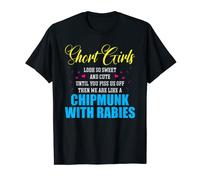Short Girls Look So Sweet And Cute Until You Piss T-Shirt