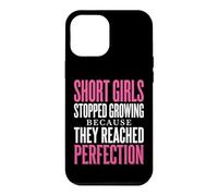 Short Girls Stopped Growing Because They Reached Perfection Case for iPhone 12 Pro Max