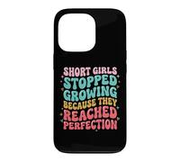 Short Girls Stopped Growing Because They Reached Perfection Case for iPhone 13 Pro