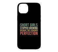 Short Girls Stopped Growing Because They Reached Perfection Case for iPhone 14 Plus