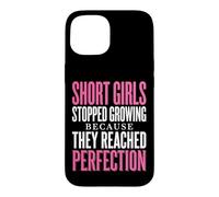 Short Girls Stopped Growing Because They Reached Perfection Case for iPhone 15