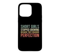 Short Girls Stopped Growing Because They Reached Perfection Case for iPhone 15 Pro Max