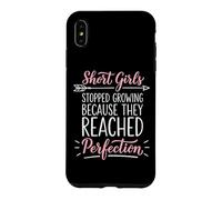 Short Girls Stopped Growing Because They Reached Perfection Case for iPhone XS Max