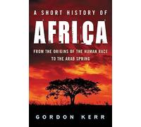 A Short History of Africa : From the Origins of the Human Race to the Arab Spring