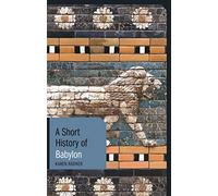 Short History of Babylon, A (Short Histories)