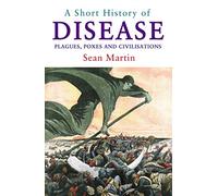 Short History of Disease, A: Plagues, Poxes and Civilisations