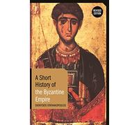 Short History of the Byzantine Empire, A: Revised Edition (Short Histories)