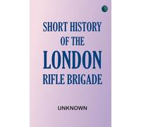 Short History of the London Rifle Brigade