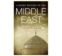A Short History of the Middle East: From Ancient Empires to Islamic State