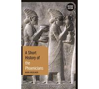 Short History of the Phoenicians, A: Revised Edition (Short Histories)