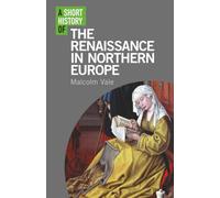 A Short History of the Renaissance in Northern Europe (I.B. Tauris Short Histories)