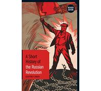 Short History of the Russian Revolution, A: Revised Edition (Short Histories)