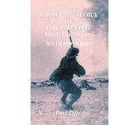 Short History of the Second World War. Volume Four: The key moments that defined the conflict