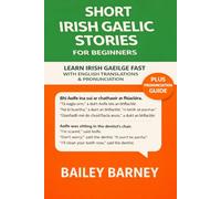 Short Irish Gaelic Stories for Beginners: Learn Irish Gaeilge Fast with English Translations & Pronunciation