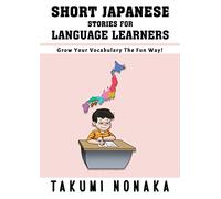 Short Japanese Stories For Language Learners: Grow Your Vocabulary The Fun Way!