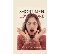 Short Men Love More: Why Real Love Isn't About Height - It's About Heart