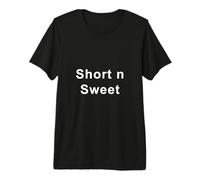 Short n Sweet Premium T-Shirt