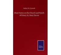 Short Notes on the Church and Parish of Ottery St. Mary Devon