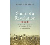 Short of a Revolution : The Fusion Insurgency and the Triumph of Jim Crow in North Carolina